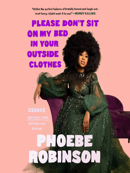 Title details for Please Don't Sit on My Bed in Your Outside Clothes by Phoebe Robinson - Available